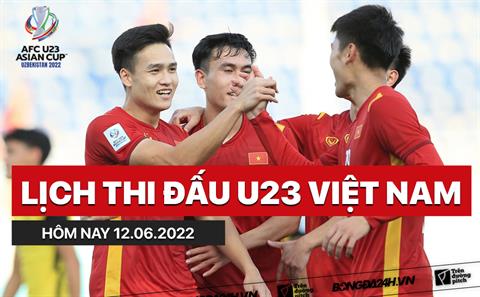 Lịch thi đấu U23 Việt Nam hôm nay 12/6/2022 đá mấy giờ? xem ở đâu?