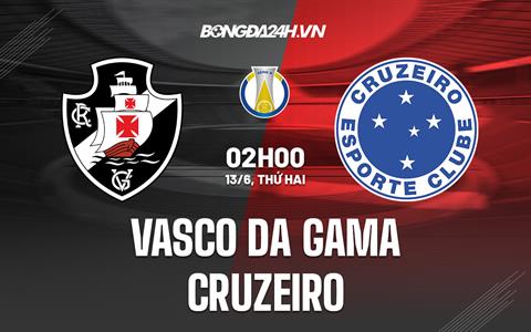 Nhận định Vasco da Gama vs Cruzeiro 2h00 ngày 13/6 (Hạng 2 Brazil 2022)