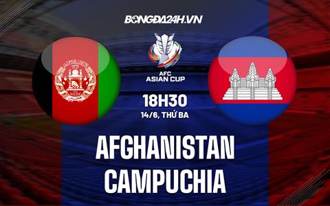 Nhận định Afghanistan vs Campuchia 18h30 ngày 14/6 (Vòng loại Asian Cup 2023)