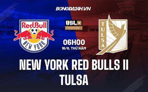 Nhận định New York Red Bulls II vs Tulsa 6h00 ngày 16/6 (Hạng Nhất Mỹ 2022)