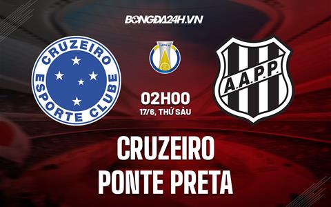 Nhận định Cruzeiro vs Ponte Preta 2h00 ngày 17/6 (Hạng 2 Brazil 2022)