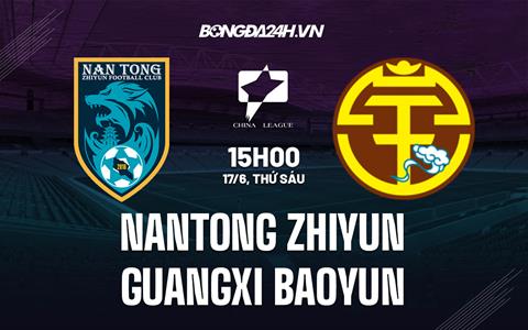 Nhận định Nantong Zhiyun vs Guangxi Baoyun 15h00 ngày 17/6 (Hạng 2 Trung Quốc 2022)