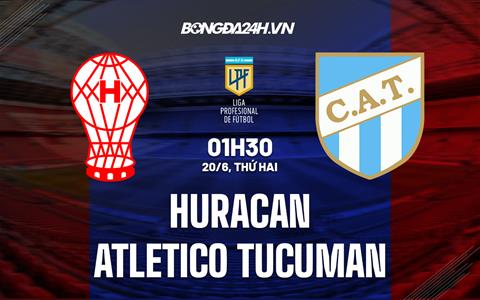 Nhận định Huracan vs Atletico Tucuman 1h30 ngày 20/6 (VĐQG Argentina 2022)