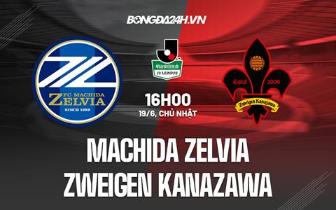Nhận định Machida Zelvia vs Zweigen Kanazawa 16h00 ngày 19/6 (Hạng 2 Nhật 2022)