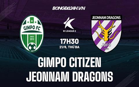 Nhận định Gimpo Citizen vs Jeonnam Dragons 17h30 ngày 21/6 (Hạng 2 Hàn Quốc 2022)