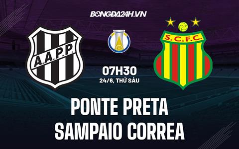 Nhận định Ponte Preta vs Sampaio Correa 7h30 ngày 24/6 (Hạng 2 Brazil 2022)