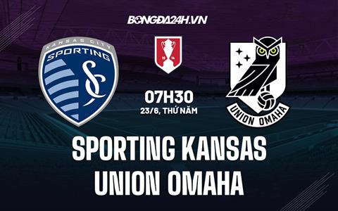 Nhận định Sporting Kansas vs Union Omaha 7h30 ngày 23/6 (Cúp QG Mỹ 2022)