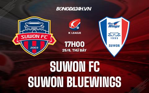 Nhận định Suwon FC vs Suwon Bluewings 17h00 ngày 25/6 (VĐQG Hàn Quốc 2022)