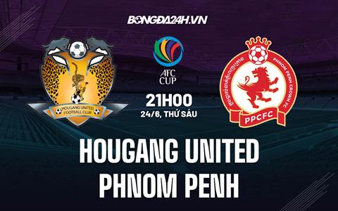 Nhận định Hougang United vs Phnom Penh 21h00 ngày 24/6 (AFC Cup 2022)