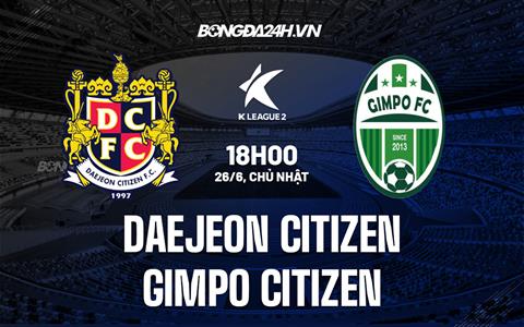 Nhận định Daejeon Citizen vs Gimpo Citizen 18h00 ngày 26/6 (Hạng 2 Hàn Quốc 2022)