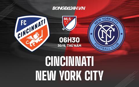 Nhận định Cincinnati vs New York City 6h30 ngày 30/6 (Nhà Nghề Mỹ 2022)
