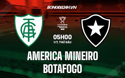 Nhận định America Mineiro vs Botafogo 5h00 ngày 1/7 (Cúp QG Brazil 2022)