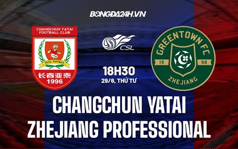 Nhận định Changchun Yatai vs Zhejiang Professional 18h30 ngày 29/6 (VĐQG Trung Quốc 2022)