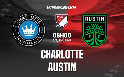 Nhận định, soi kèo Charlotte vs Austin 6h00 ngày 1/7 (Nhà Nghề Mỹ 2022)