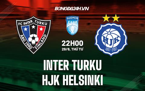 Nhận định Inter Turku vs HJK Helsinki 22h00 ngày 29/6 (Cúp QG Phần Lan 2022)