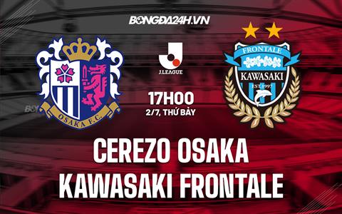 Nhận định Cerezo Osaka vs Kawasaki Frontale 17h00 ngày 2/7 (VĐQG Nhật 2022)