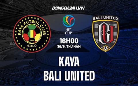 Nhận định bóng đá Kaya vs Bali United 16h00 ngày 30/6 (AFC Cup 2022)