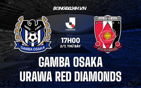 Nhận định Gamba Osaka vs Urawa Red Diamonds 17h00 ngày 2/7 (VĐQG Nhật 2022)