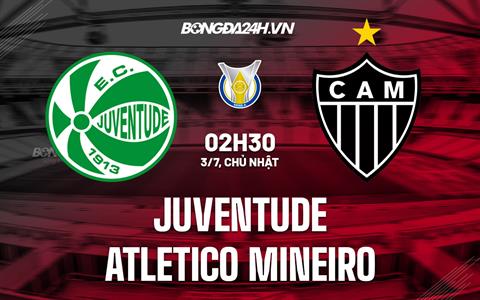 Nhận định Juventude vs Atletico Mineiro 2h30 ngày 3/7 (VĐQG Brazil 2022)