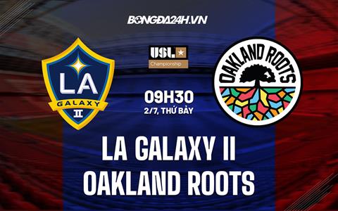 Nhận định LA Galaxy II vs Oakland Roots 9h30 ngày 2/7 (Hạng Nhất Mỹ 2022)