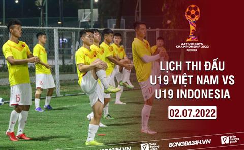 Lịch thi đấu U19 Việt Nam hôm nay 2/7/2022 đá mấy giờ? xem ở đâu?