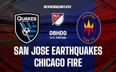 Nhận định San Jose Earthquakes vs Chicago Fire 8h00 ngày 4/7 (Nhà Nghề Mỹ 2022)