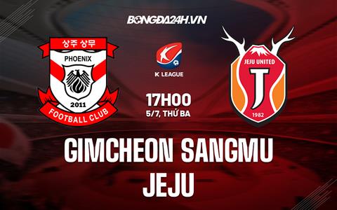 Nhận định Gimcheon Sangmu vs Jeju 17h00 ngày 5/7 (VĐQG Hàn Quốc 2022)