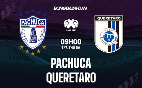Nhận định Pachuca vs Queretaro 9h00 ngày 5/7 (VĐQG Mexico 2022)
