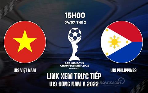 Link xem trực tiếp Việt Nam vs Philippines AFF U19 Đông Nam Á ở đâu ?