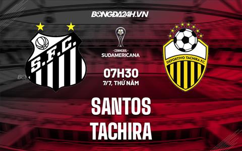 Nhận định Santos vs Tachira 7h30 ngày 7/7 (Copa Sudamericana 2022)