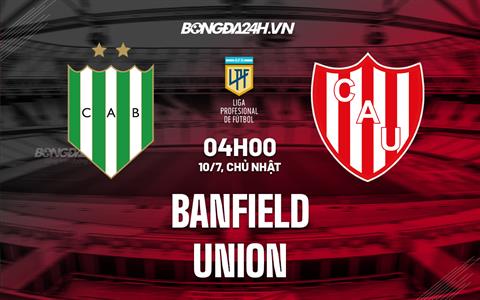 Nhận định bóng đá Banfield vs Union 4h00 ngày 10/7 (VĐQG Argentina 2022)