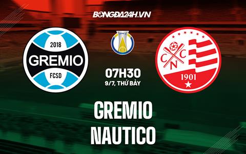 Nhận định bóng đá Gremio vs Nautico 7h30 ngày 9/7 (Hạng 2 Brazil 2022)