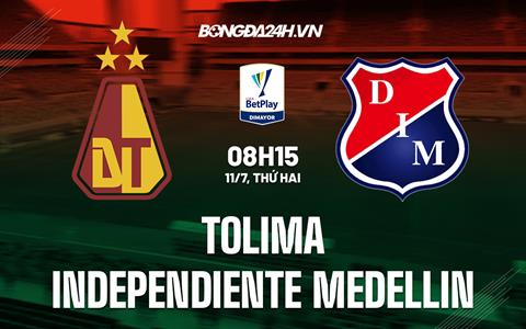 Nhận định Tolima vs Independiente Medellin 8h15 ngày 11/7 (VĐQG Colombia 2022)