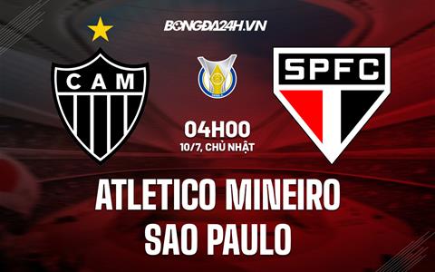 Nhận định Atletico Mineiro vs Sao Paulo 4h00 ngày 11/7 (VĐQG Brazil 2022)