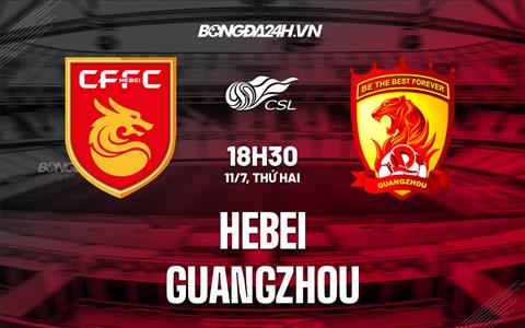 Nhận định Hebei vs Guangzhou 18h30 ngày 11/7 (VĐQG Trung Quốc 2022)