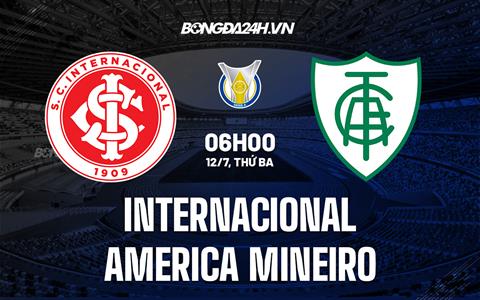 Nhận định Internacional vs America Mineiro 6h00 ngày 12/7 (VĐQG Brazil 2022)