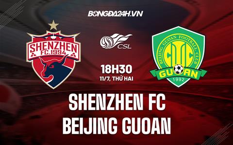 Nhận định Shenzhen FC vs Beijing Guoan 18h40 ngày 11/7 (VĐQG Trung Quốc 2022)