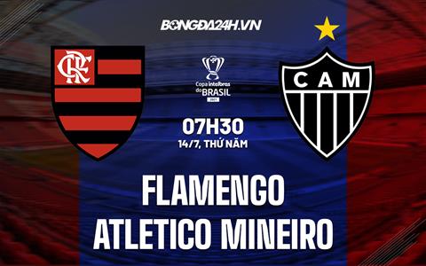 Nhận định Flamengo vs Atletico Mineiro 7h30 ngày 14/7 (Cúp QG Brazil 2022)
