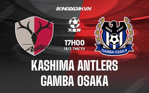 Nhận định Kashima Antlers vs Gamba Osaka 17h00 ngày 13/7 (Cúp Nhật Hoàng 2022)