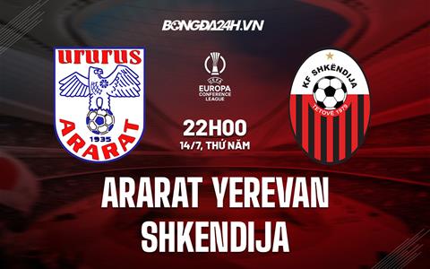 Nhận định Ararat Yerevan vs Shkendija 22h00 ngày 14/7 (Europa Conference League 2022/23)