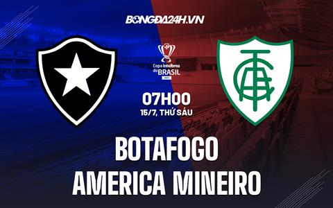 Nhận định Botafogo vs America Mineiro 7h00 ngày 15/7 (Cúp quốc gia Brazil 2022)