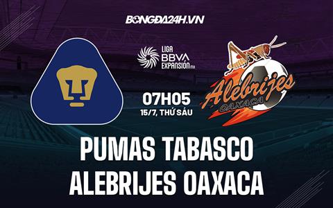 Nhận định Pumas Tabasco vs Alebrijes Oaxaca 7h05 ngày 15/7 (Hạng 2 Mexico 2022/23)