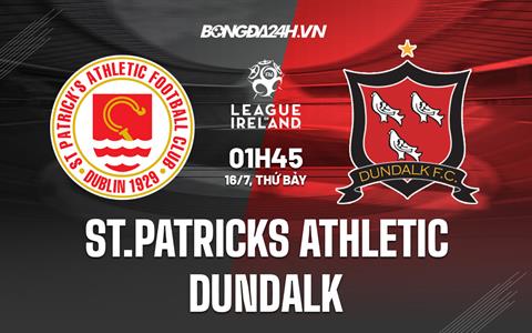 Nhận định St.Patricks Athletic vs Dundalk 1h45 ngày 16/7 (VĐQG Ireland 2022)