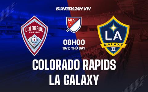 Nhận định Colorado Rapids vs LA Galaxy 8h00 ngày 17/7 (Nhà nghề Mỹ 2022)