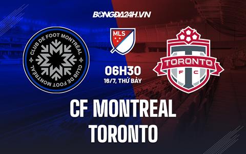 Nhận định, dự đoán CF Montreal vs Toronto 6h30 ngày 17/7 (Nhà Nghề Mỹ 2022)