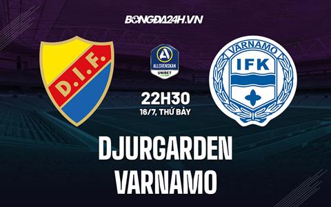 Nhận định Djurgarden vs Varnamo 22h30 ngày 16/7 (VĐQG Thụy Điển 2022)