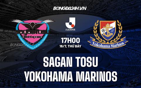 Nhận định Sagan Tosu vs Yokohama Marinos 17h00 ngày 16/7 (VĐQG Nhật 2022)