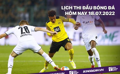 Lịch thi đấu bóng đá hôm nay 18/7: Dortmund vs Valencia