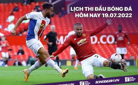 Lịch thi đấu bóng đá hôm nay 19/7: MU vs Crystal Palace; Nam Định vs Viettel