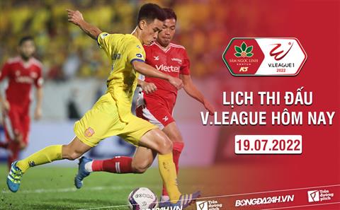 Lịch thi đấu V.League hôm nay 19/7: Thiên Trường, Lạch Tray bùng cháy!